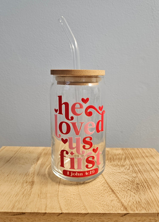 He Loved Us First Can Glass