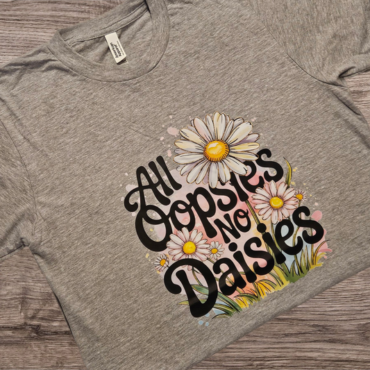 All Oopsies No Daisies T-Shirt