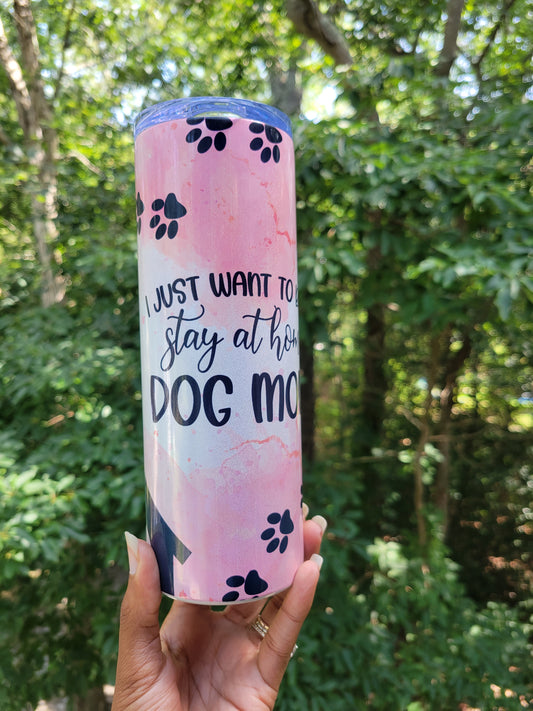 Stay at home Dog Mom tumbler